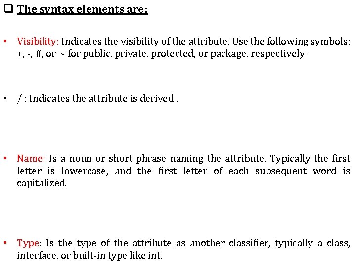 q The syntax elements are: • Visibility: Indicates the visibility of the attribute. Use