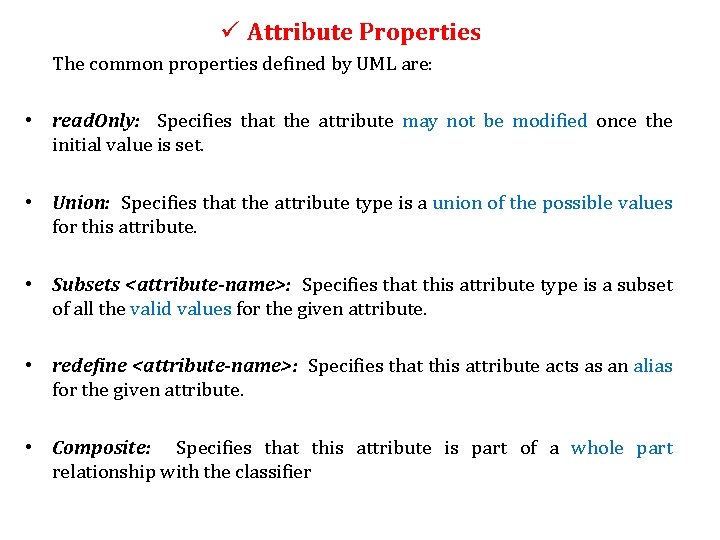 ü Attribute Properties The common properties defined by UML are: • read. Only: Specifies