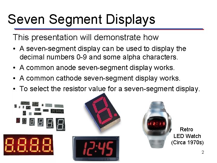 Seven Segment Displays This presentation will demonstrate how • A seven-segment display can be