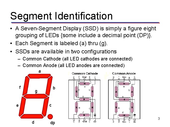 Segment Identification • A Seven-Segment Display (SSD) is simply a figure eight grouping of