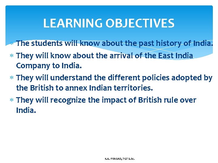 LEARNING OBJECTIVES The students will know about the past history of India. They will