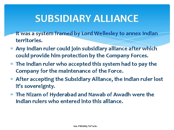 SUBSIDIARY ALLIANCE It was a system framed by Lord Wellesley to annex Indian territories.