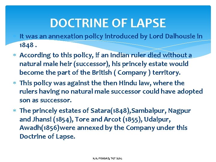 DOCTRINE OF LAPSE It was an annexation policy introduced by Lord Dalhousie in 1848.