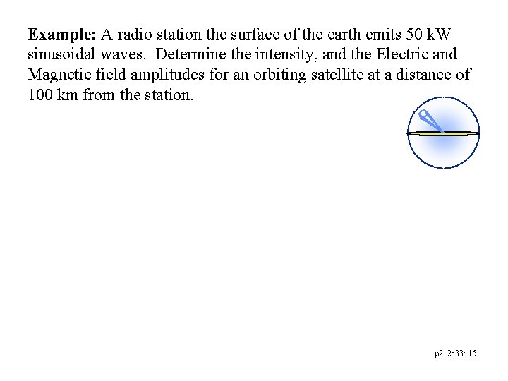 Example: A radio station the surface of the earth emits 50 k. W sinusoidal