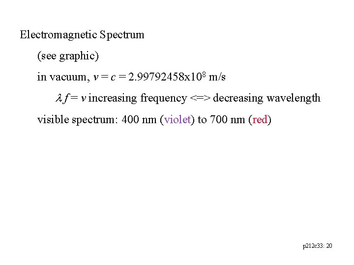 Electromagnetic Spectrum (see graphic) in vacuum, v = c = 2. 99792458 x 108