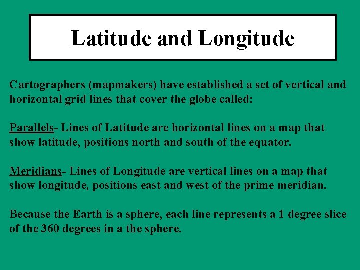 Latitude and Longitude Cartographers (mapmakers) have established a set of vertical and horizontal grid