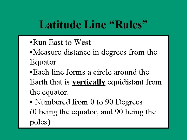 Latitude Line “Rules” • Run East to West • Measure distance in degrees from