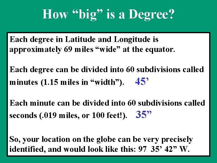 How “big” is a Degree? Each degree in Latitude and Longitude is approximately 69