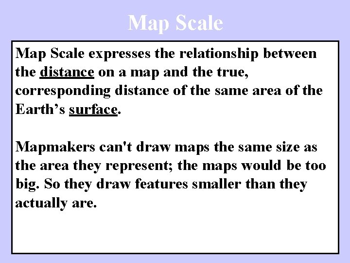 Map Scale expresses the relationship between the distance on a map and the true,