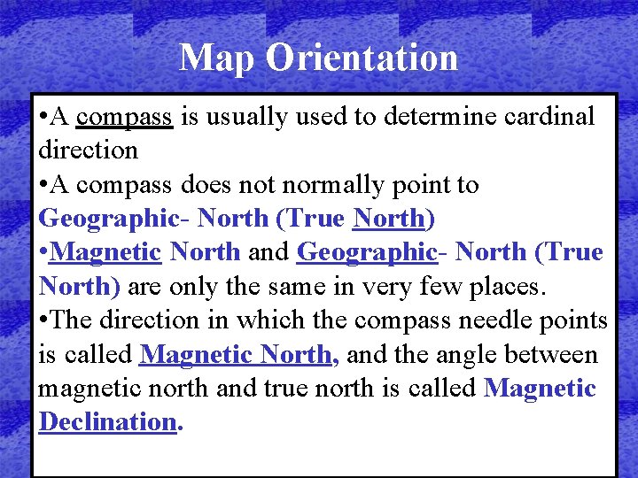 Map Orientation • A compass is usually used to determine cardinal direction • A