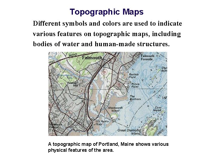 Topographic Maps Different symbols and colors are used to indicate various features on topographic