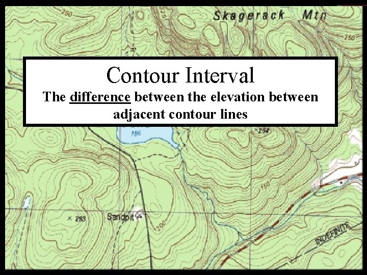 Contour Interval The difference between the elevation between adjacent contour lines Contour Interval 