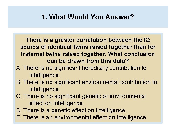 1. What Would You Answer? There is a greater correlation between the IQ scores