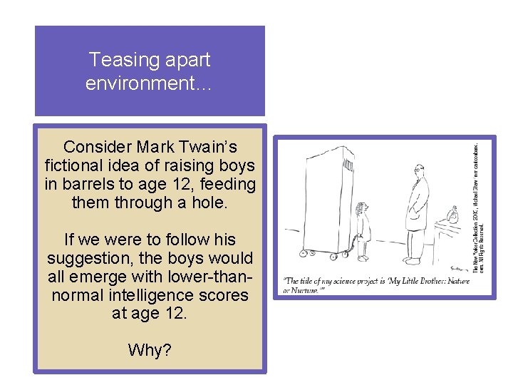 Teasing apart environment… Consider Mark Twain’s fictional idea of raising boys in barrels to
