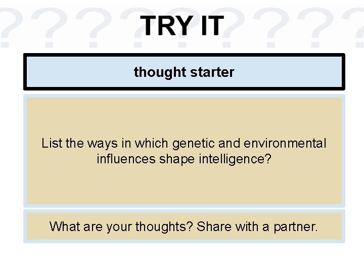 thought starter List the ways in which genetic and environmental influences shape intelligence? What