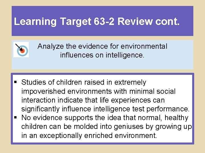 Learning Target 63 -2 Review cont. Analyze the evidence for environmental influences on intelligence.