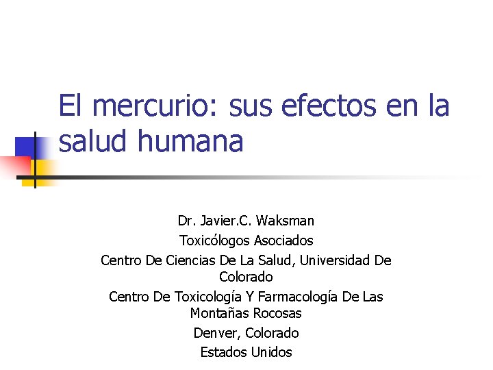El mercurio: sus efectos en la salud humana Dr. Javier. C. Waksman Toxicólogos Asociados