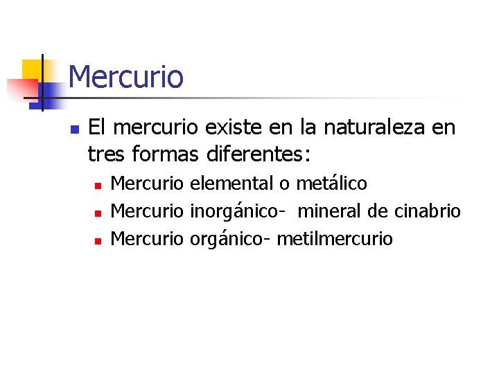 Mercurio n El mercurio existe en la naturaleza en tres formas diferentes: n n