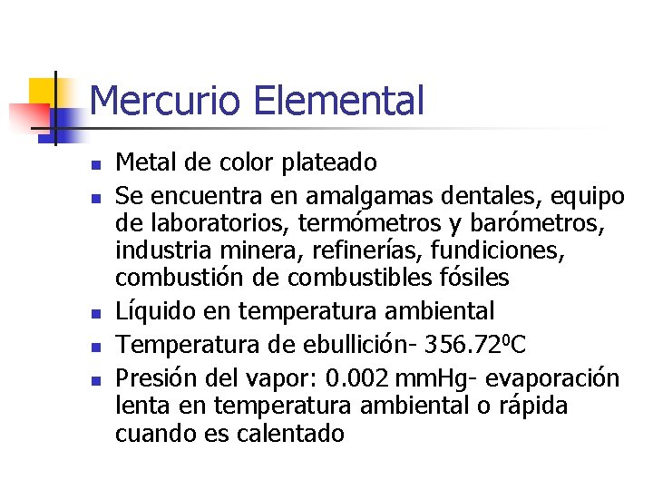 Mercurio Elemental n n n Metal de color plateado Se encuentra en amalgamas dentales,