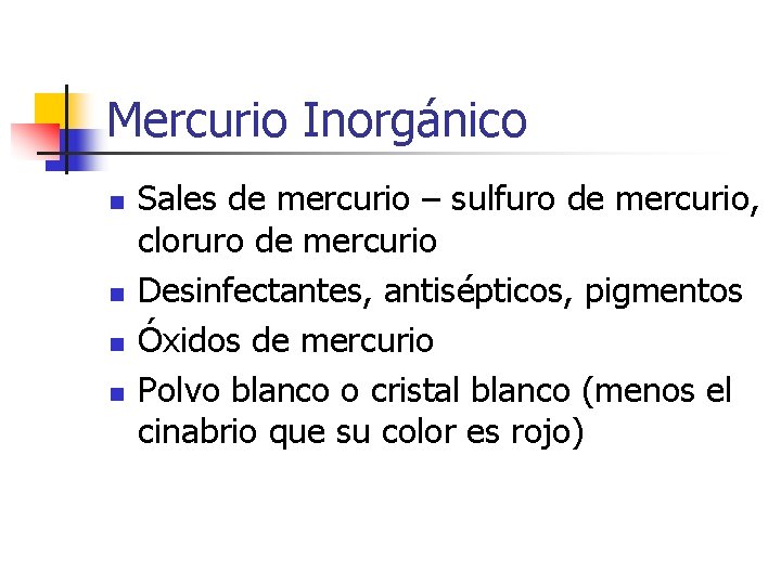 Mercurio Inorgánico n n Sales de mercurio – sulfuro de mercurio, cloruro de mercurio