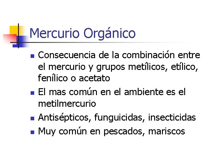 Mercurio Orgánico n n Consecuencia de la combinación entre el mercurio y grupos metílicos,