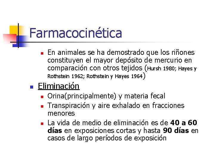 Farmacocinética n n En animales se ha demostrado que los riñones constituyen el mayor