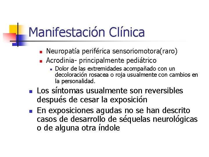Manifestación Clínica n n Neuropatía periférica sensoriomotora(raro) Acrodinia- principalmente pediátrico n n n Dolor