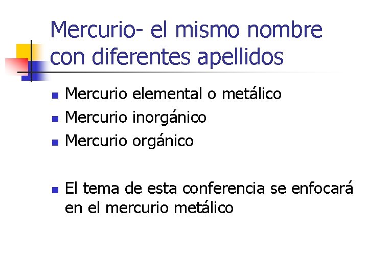 Mercurio- el mismo nombre con diferentes apellidos n n Mercurio elemental o metálico Mercurio