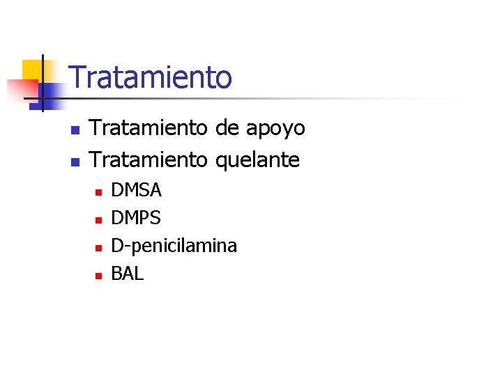 Tratamiento n n Tratamiento de apoyo Tratamiento quelante n n DMSA DMPS D-penicilamina BAL