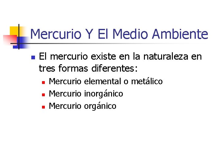 Mercurio Y El Medio Ambiente n El mercurio existe en la naturaleza en tres