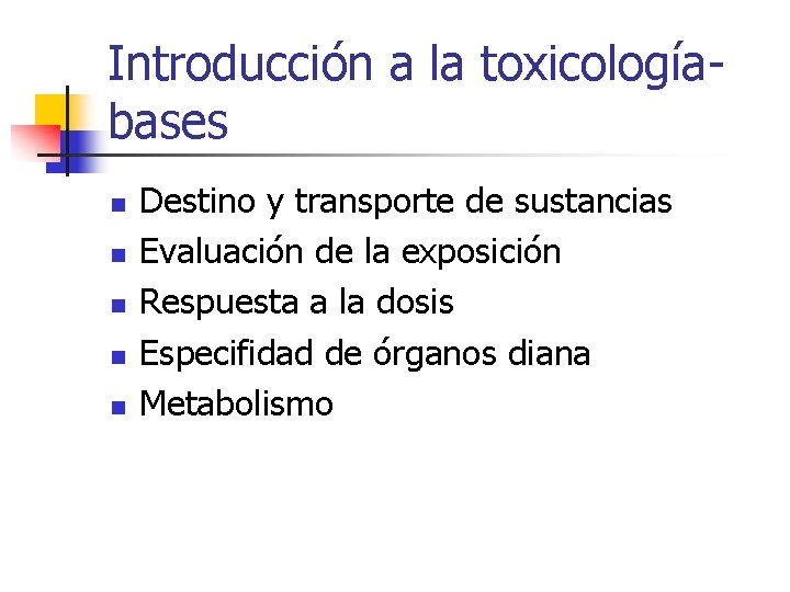 Introducción a la toxicologíabases n n n Destino y transporte de sustancias Evaluación de