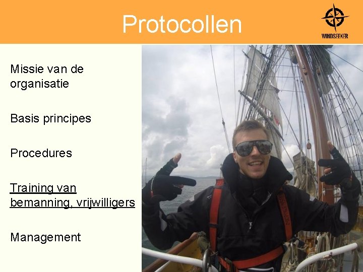 Protocollen Missie van de organisatie Basis principes Procedures Training van bemanning, vrijwilligers Management 