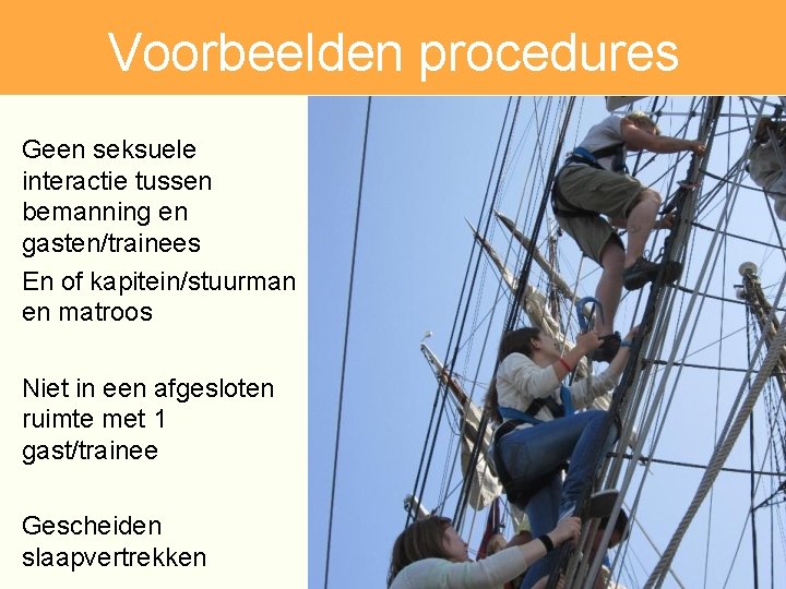 Voorbeelden procedures Geen seksuele interactie tussen bemanning en gasten/trainees En of kapitein/stuurman en matroos