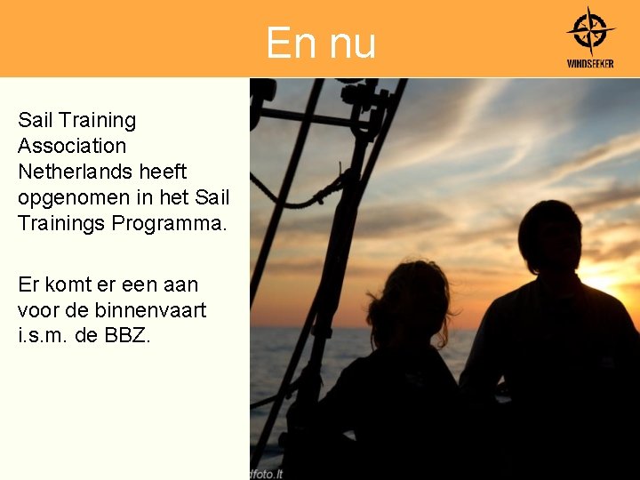 En nu Sail Training Association Netherlands heeft opgenomen in het Sail Trainings Programma. Er