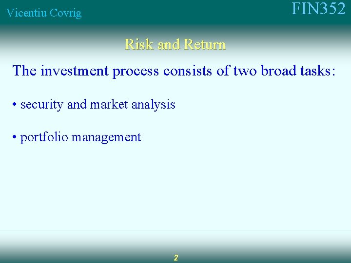 FIN 352 Vicentiu Covrig Risk and Return The investment process consists of two broad