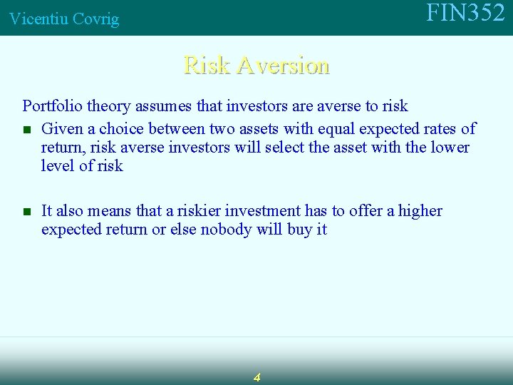FIN 352 Vicentiu Covrig Risk Aversion Portfolio theory assumes that investors are averse to