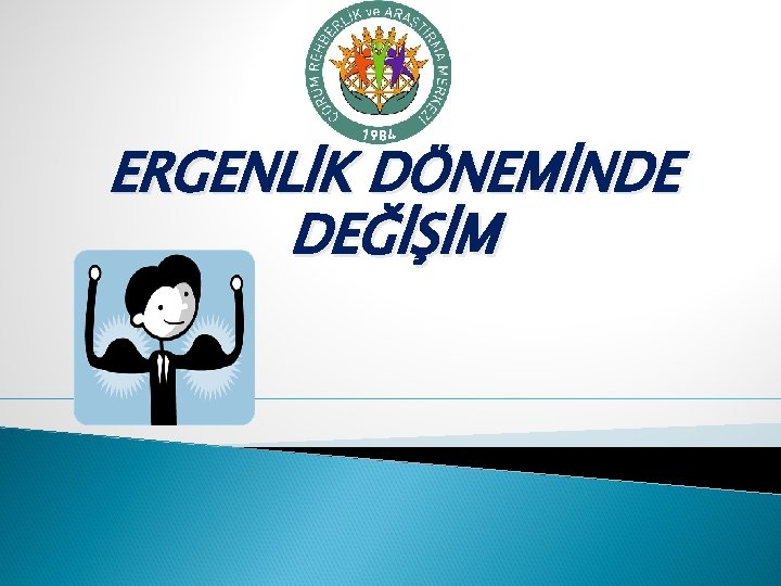 ERGENLİK DÖNEMİNDE DEĞİŞİM ERGENLİK DÖNEMİNDE DEĞİŞİM