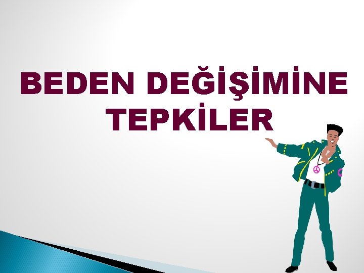 BEDEN DEĞİŞİMİNE TEPKİLER 