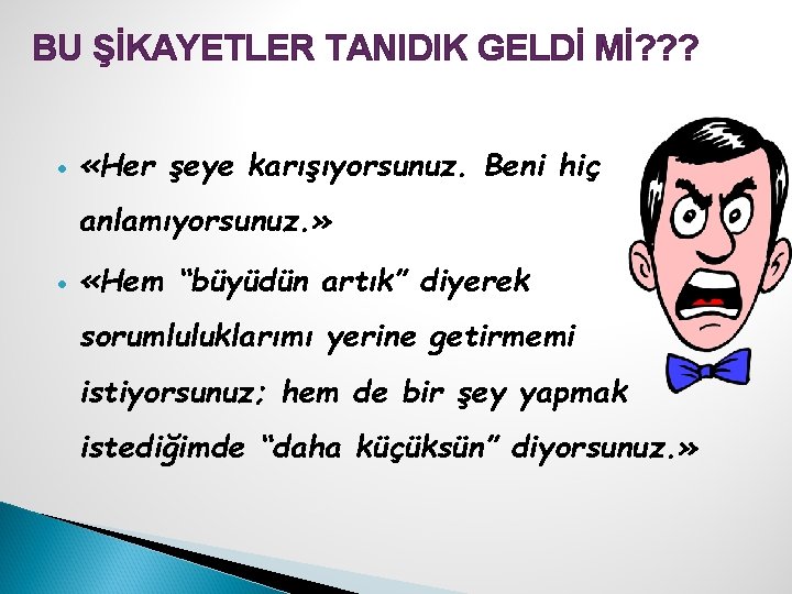 BU ŞİKAYETLER TANIDIK GELDİ Mİ? ? ? «Her şeye karışıyorsunuz. Beni hiç anlamıyorsunuz. »