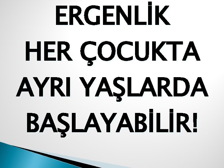 ERGENLİK HER ÇOCUKTA AYRI YAŞLARDA BAŞLAYABİLİR! 