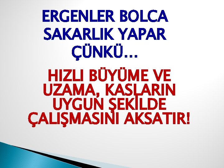 ERGENLER BOLCA SAKARLIK YAPAR ÇÜNKÜ… HIZLI BÜYÜME VE UZAMA, KASLARIN UYGUN ŞEKİLDE ÇALIŞMASINI AKSATIR!