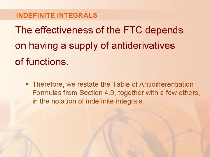 INDEFINITE INTEGRALS The effectiveness of the FTC depends on having a supply of antiderivatives