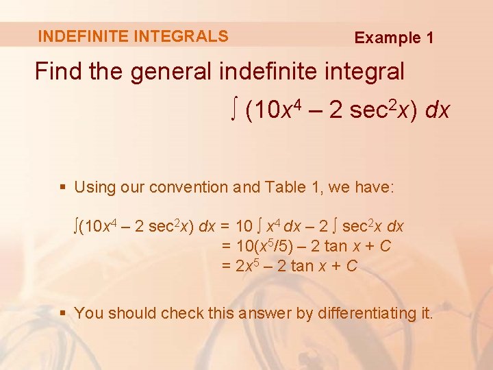 INDEFINITE INTEGRALS Example 1 Find the general indefinite integral ∫ (10 x 4 –