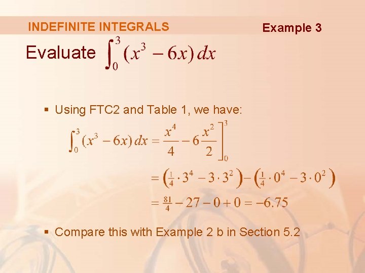 INDEFINITE INTEGRALS Example 3 Evaluate § Using FTC 2 and Table 1, we have: