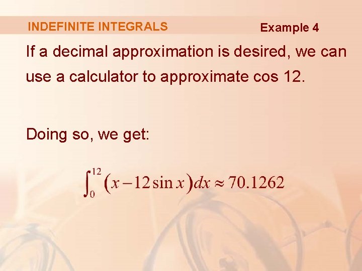 INDEFINITE INTEGRALS Example 4 If a decimal approximation is desired, we can use a