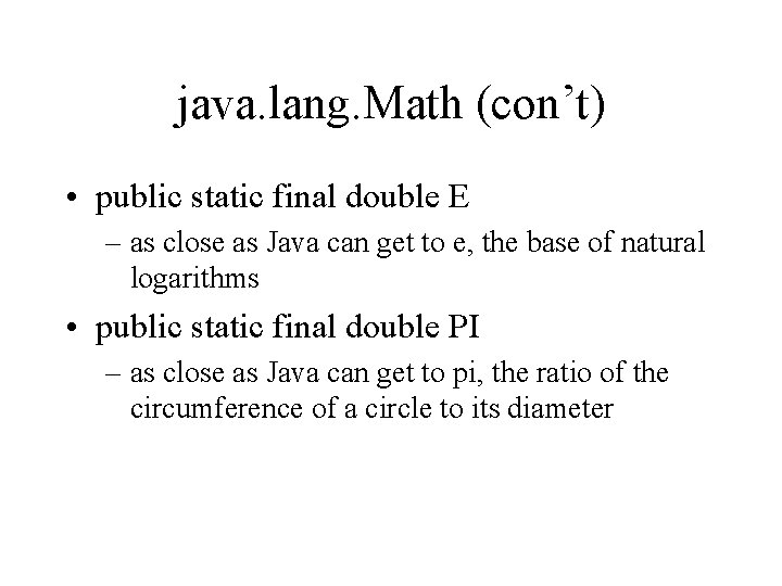 java. lang. Math (con’t) • public static final double E – as close as