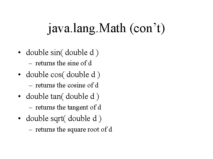 java. lang. Math (con’t) • double sin( double d ) – returns the sine