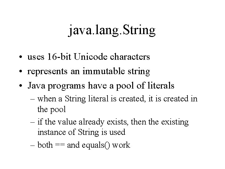 java. lang. String • uses 16 -bit Unicode characters • represents an immutable string