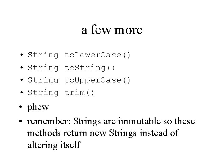 a few more • • String to. Lower. Case() to. String() to. Upper. Case()