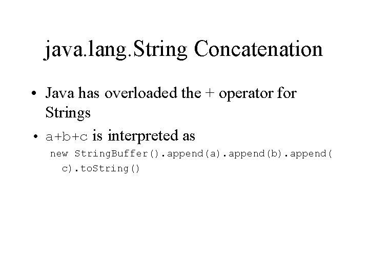 java. lang. String Concatenation • Java has overloaded the + operator for Strings •